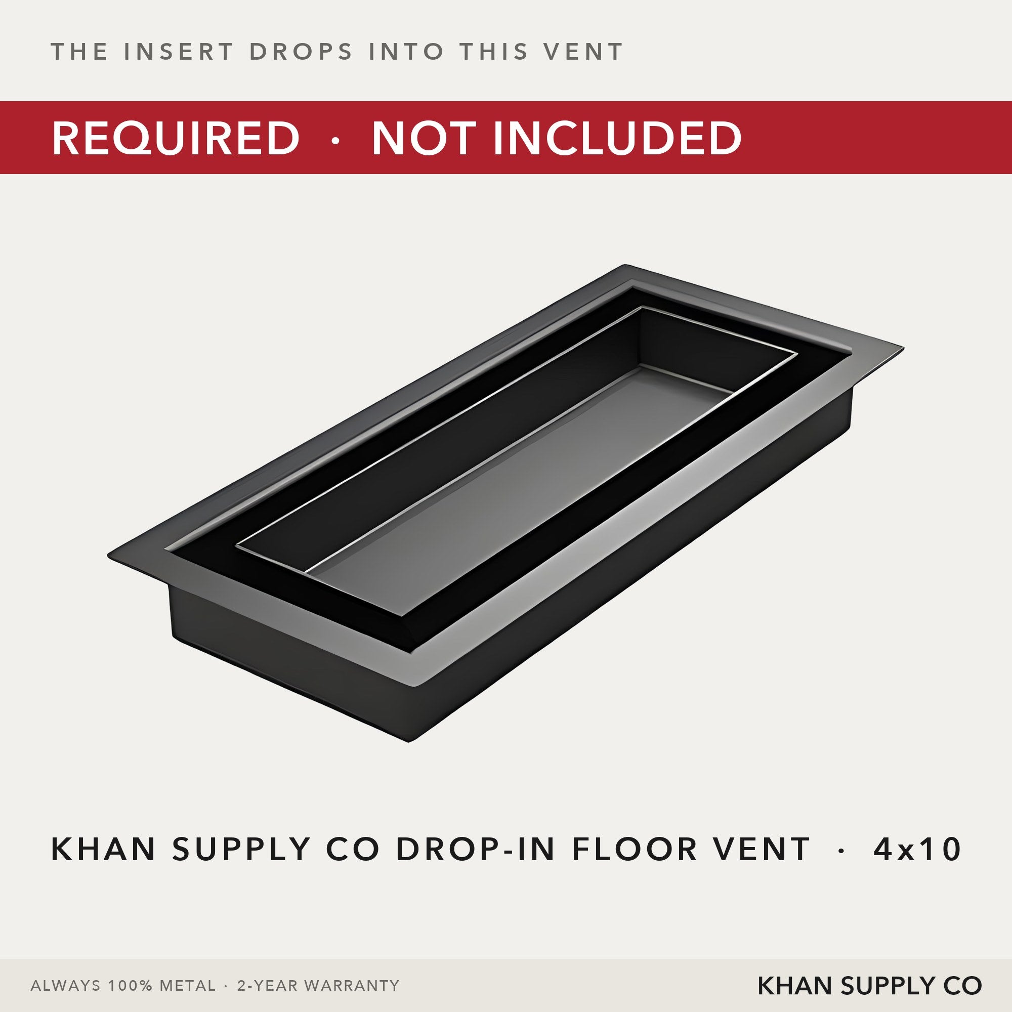The Khan Supply drop-in floor vent the insert drops into - required, sold separately