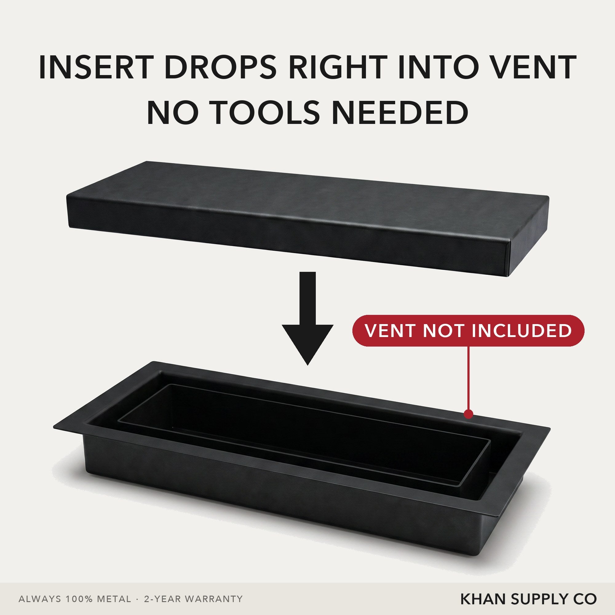 Metal insert drops right into the vent tray - no tools needed