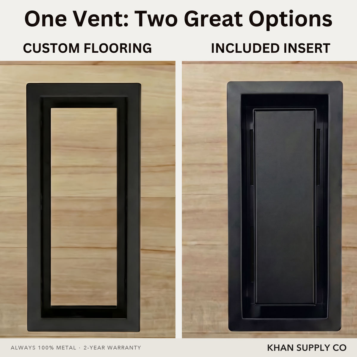 One vent, two options — leave open for custom flooring or drop in the included matte-black insert — Khan Supply CO